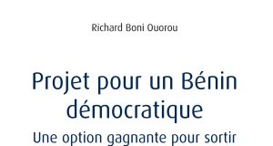 « Projet pour un Bénin démocratique »/Le livre diagnostic-remède de Richard Boni Ouorou sort de presse